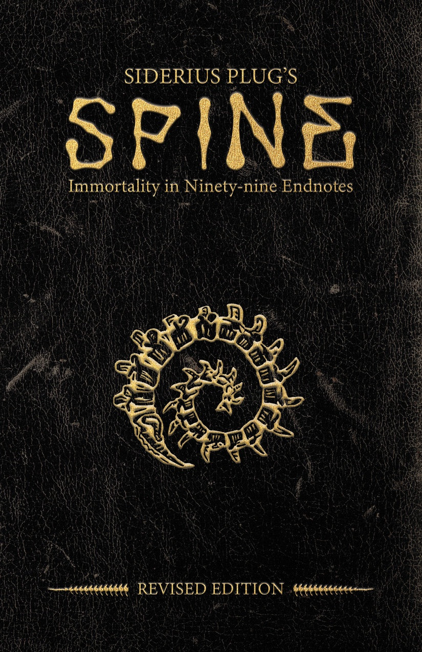 SPINE: Siderius Plug's Immortality in Ninety-nine Endnotes