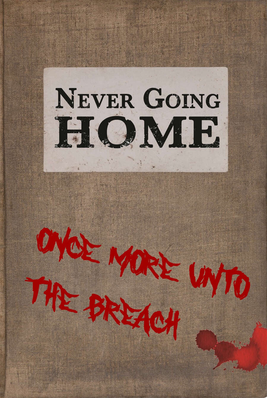 Never Going Home: Once More into the Breach