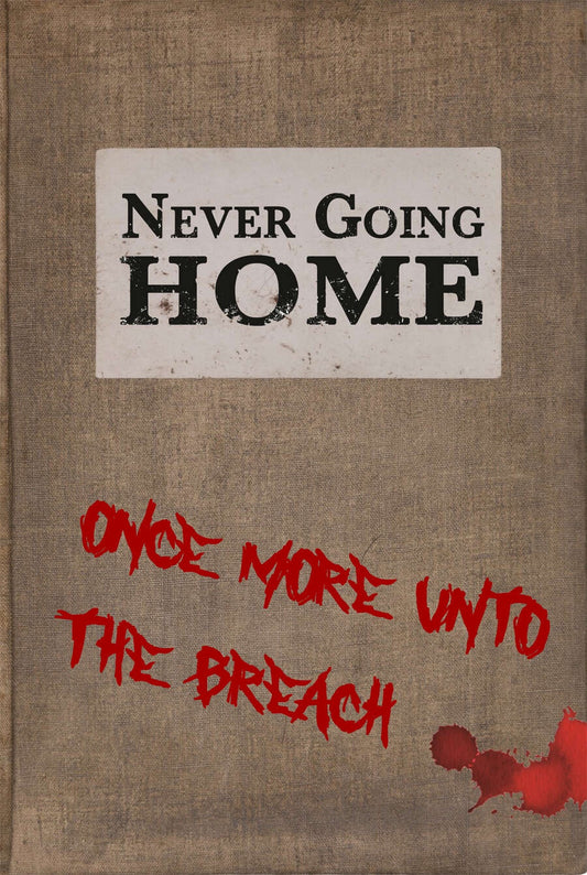 Never Going Home: Once More into the Breach